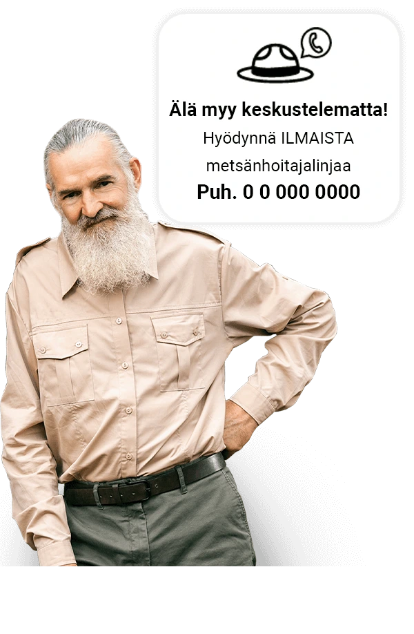 Älä myy keskustelematta! Hyödynnä ILMAISTA metsähoitajalinjaamme